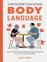Understanding Body Language: How to Decode Nonverbal Communication in Life, Love, and Work
 9781647390983, 9781647390990