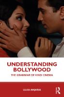 Understanding Bollywood : The Grammar of Hindi Cinema
 2020041173, 2020041174, 9780367260668, 9780367265441, 9780429293726
