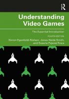 Understanding Video Games: The Essential Introduction [4. ed.]
 9781138362994, 9781138363052, 9780429431791