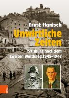 Unwirtliche Zeiten: Salzburg nach dem Zweiten Weltkrieg 1945-1947 [1 ed.]
 9783205217411, 9783205217398