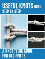 Useful Knots Book: A Knot Tying Guide For Beginners, How to Tie The Most Common Rope Knots (Escape, Evasion, and Survival)
