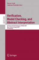 Verification, Model Checking, and Abstract Interpretation: 8th International Conference, VMCAI 2007, Nice, France, January 14-16, 2007, Proceedings (Lecture Notes in Computer Science, 4349)
 3540697357, 9783540697350