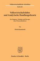 Volkswirtschaftslehre und Analytische Handlungstheorie: Zur Diagnose, Ätiologie und Therapie einer Wissenschaftskrise [1 ed.]
 9783428470402, 9783428070404