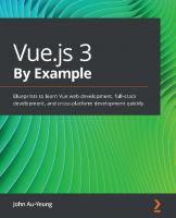 Vue.js 3 By Example: Blueprints to learn Vue web development, full-stack development, and cross-platform development quickly
 1838826343, 9781838826345