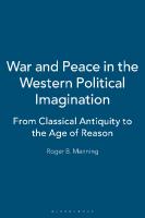 War and Peace in the Western Political Imagination: From Classical Antiquity to the Age of Reason
 9781474258708, 9781474258739, 9781474258722