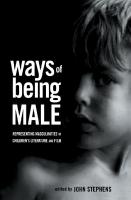 Ways of Being Male : Representing Masculinities in Children's Literature and Film
 0415938619, 2002024912, 0415995159, 9780415938617, 9780415995153