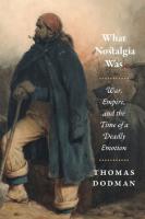What Nostalgia Was: War, Empire, and the Time of a Deadly Emotion
 9780226493138