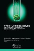 Whole-Cell Biocatalysis: Next-Generation Technology for Green Synthesis of Pharmaceutical, Chemicals, and Biofuels
 9781774914427