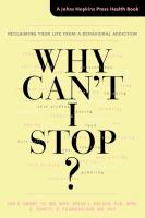 Why Can't I Stop? ; Reclaiming Your Life from a Behavioral Addiction
 1421419653, 9781421419657