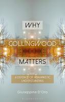 Why Collingwood Matters: A Defence of Humanistic Understanding
 9781350185715, 135018571X
