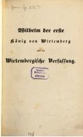 Wilhelm der Erste, König von Wirtemberg [Württemberg] und die Entwicklung der wirtembergischen Verfassung vor und unter seiner Regierung