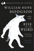 William Hope Hodgson and the Rise of the Weird: Possibilities of the Dark
 9781350365698, 9781350365728, 9781350365704
