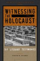 Witnessing the Holocaust: Six Literary Testimonies
 9781350058583, 9781350058576, 9781350058613, 9781350058590