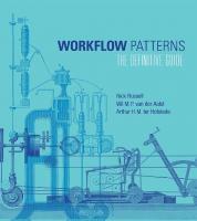 Workflow Patterns: The Definitive Guide
 0262029820, 9780262029827