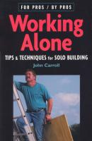 Working Alone: Tips & Techniques for Solo Building
 1561584258, 9781561584253