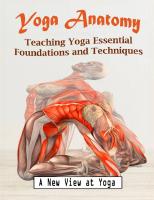 Yoga Anatomy: Teaching Yoga Essential Foundations and Techniques - A New View at Yoga Poses
 9798656865364