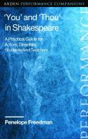 ‘You’ and ‘Thou’ in Shakespeare: A Practical Guide for Actors, Directors, Students and Teachers
 9781350118683, 9781350118676, 9781350118713, 9781350118690