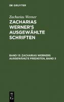 Zacharias Werner’s ausgewählte Schriften: Band 13 Zacharias Werners ausgewählte Predigten, Band 3 [Reprint 2022 ed.]
 9783112628065