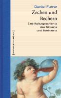 Zechen und Bechern: Eine Kulturgeschichte des Trinkens und Betrinkens
 9783896789792