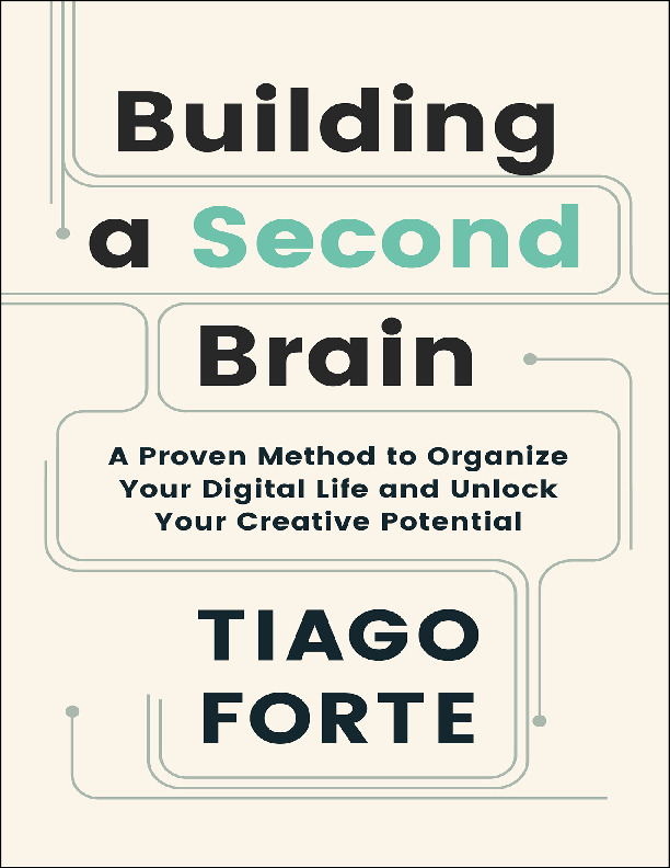 Building a Second Brain: A Proven Method to Organize Your Digital