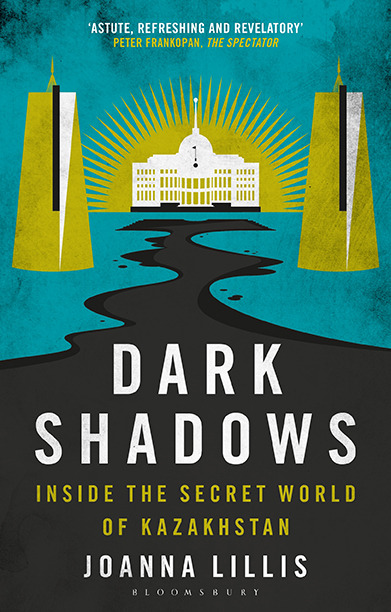 Dark Shadows: Inside the Secret World of Kazakhstan 9780755626694,  9780755626724, 9780755626717 