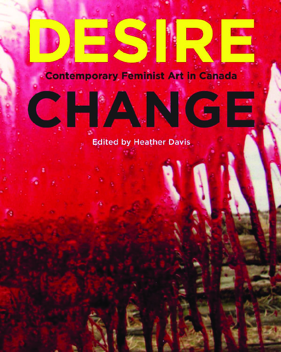 Desire Change: Contemporary Feminist Art in Canada 9780773550773 