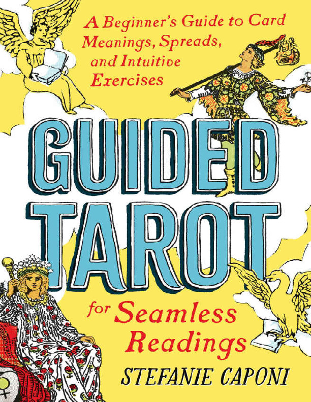 Guided Tarot: A Beginner's Guide to Card Meanings, Spreads, and Intuitive  Exercises for Seamless Readings 9780593196991, 9780593196984 - DOKUMEN.PUB