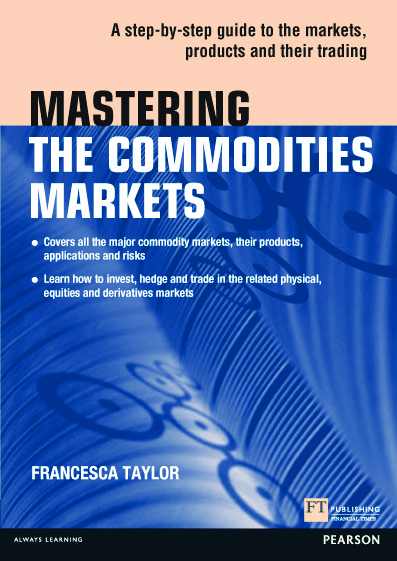 Mastering the Commodities Markets: A step-by-step guide to the