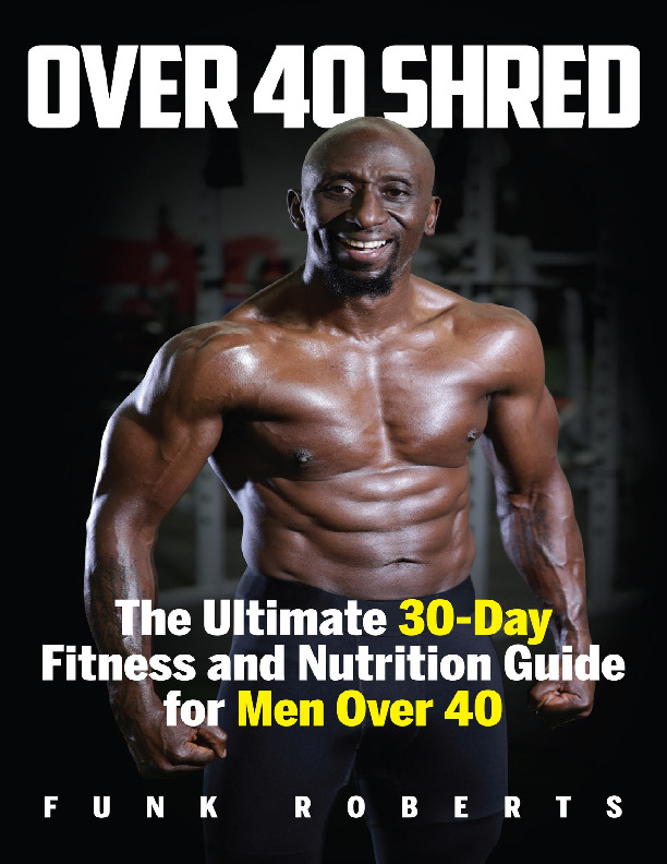 Over 40 Shred: The Ultimate 30-Day Fitness and Nutrition Guide for